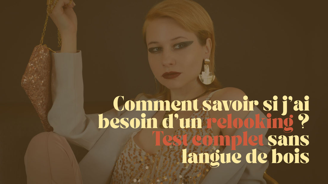 🧪 Comment savoir si j’ai besoin d’un relooking ? (Test complet sans langue de bois)