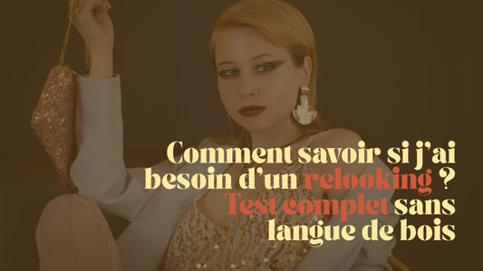🧪 Comment savoir si j’ai besoin d’un relooking ? (Test complet sans langue de bois)