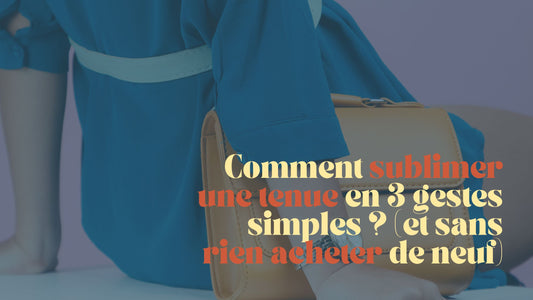 🔥 Comment sublimer une tenue en 3 gestes simples (et sans rien acheter de neuf) ?