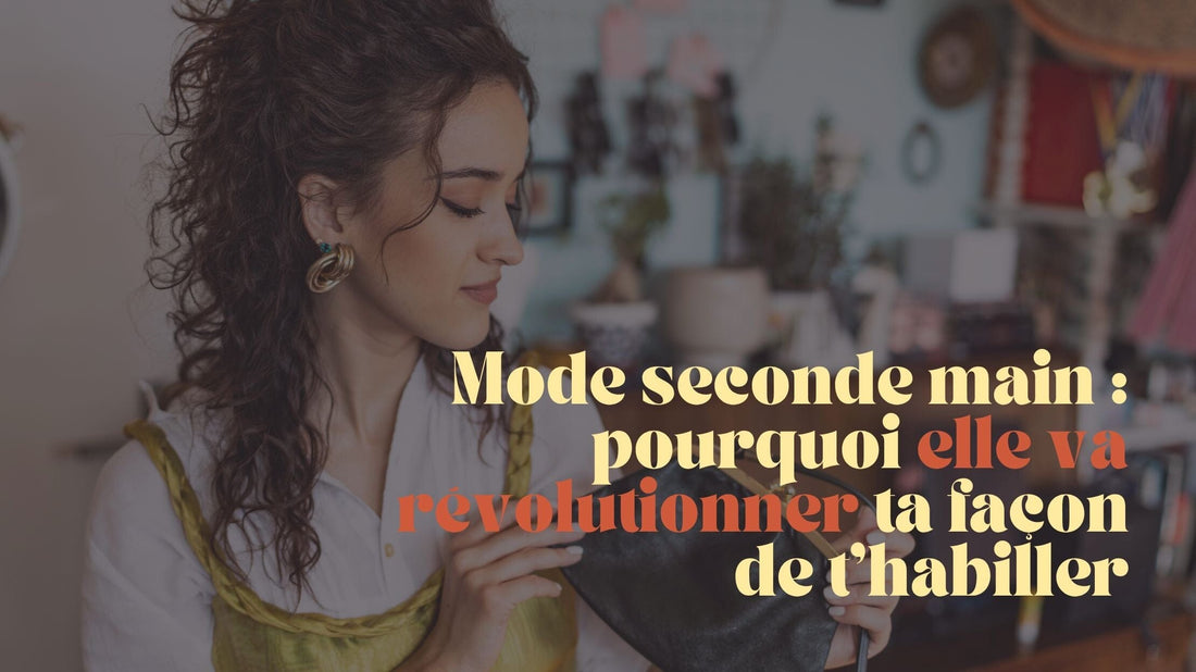 ♻️ Mode seconde main : pourquoi elle va révolutionner ta façon de t'habiller