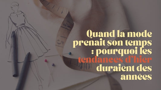 ⏳ Quand la mode prenait son temps : pourquoi les tendances d’hier duraient des années (et ce qu’on aurait à y gagner aujourd’hui)